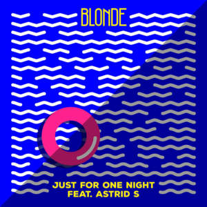 Just For One Night - Blonde (Ft. Astrid S)