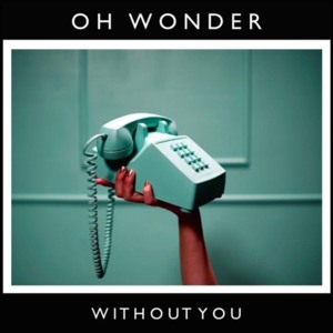 Without You - Oh Wonder