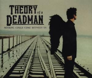 Nothing Could Come Between Us - Theory of a Deadman