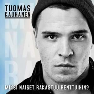 Miksi naiset rakastuu renttuihin? - Remix - Tuomas Kauhanen (Ft. Cheek & Elastinen)