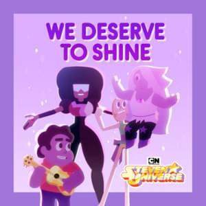 We Deserve To Shine - Steven Universe (Ft. AJ Michalka, Charlyne Yi, Deedee Magno Hall, Erica Luttrell, Estelle, Grace Rolek, Michaela Dietz & Zach Callison)