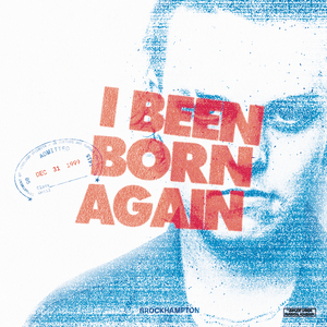 I BEEN BORN AGAIN - BROCKHAMPTON