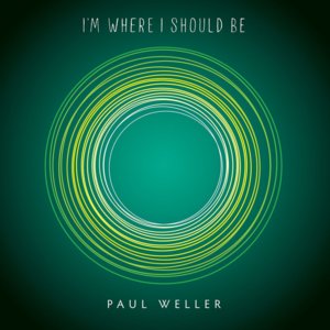 I’m Where I Should Be - Paul Weller