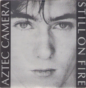 Still on Fire - Aztec Camera