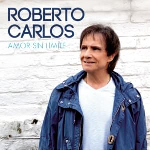 Amor Sin Límite (Amor Sem Limite) - Roberto Carlos