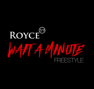 Wait a Minute (Freestyle) - Royce Da 5'9"