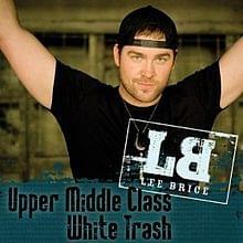 Upper Middle Class White Trash - Lee Brice