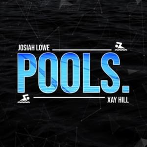 ​pools. - Josiah Lowe & Xay Hill