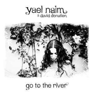 Go To The River - Yael Naim