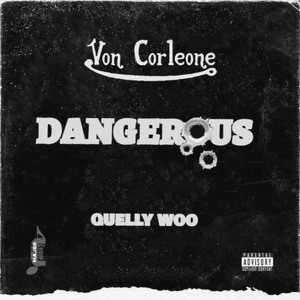 Dangerous - Von Corleone (Ft. Quelly Woo)