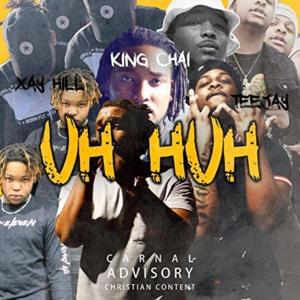 Uh Huh - Xay Hill & King Chai (Ft. GodFearin)