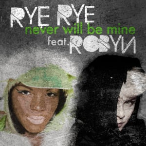 Never Will Be Mine - Rye Rye (Ft. Robyn)