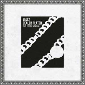 Dealer Plated - Belly (Ft. French Montana)