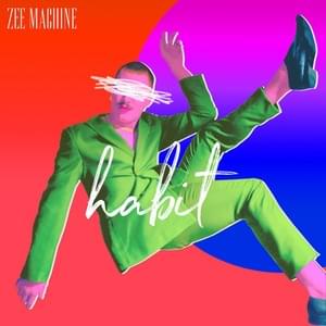 Habit - ZEE MACHINE