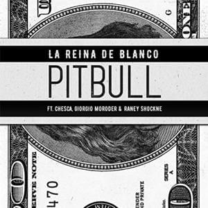 La Reina De Blanco - Pitbull (Ft. Chesca, Giorgio Moroder & Raney Shockne)