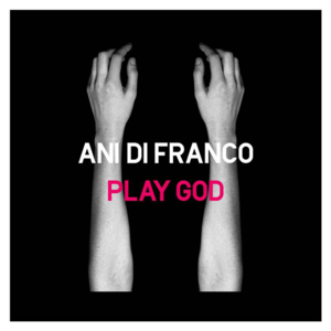 Play God - Ani DiFranco