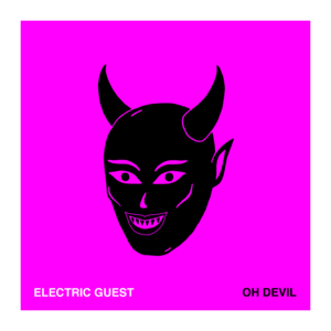 Oh Devil - Electric Guest (Ft. Devin Di Dakta)