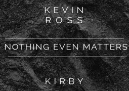 Nothing Even Matters - Kevin Ross (Ft. KIRBY)