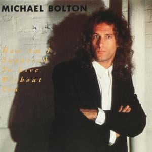 How Am I Supposed to Live Without You - Michael Bolton