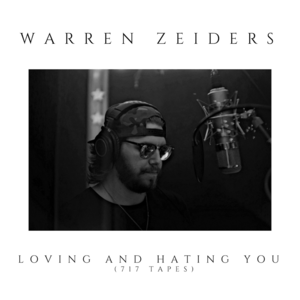 Loving and Hating You (717 Tapes) - Warren Zeiders