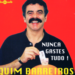 Nunca Gastes Tudo - Quim Barreiros