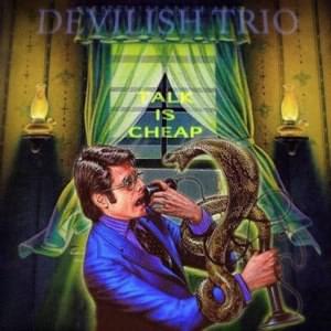 TALK IS CHEAP - DEVILISH TRIO