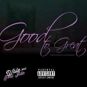 Good To Great - Wale (Ft. Phil Adé)