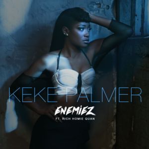 Enemiez (Remix) - Keke Palmer (Ft. Rich Homie Quan)