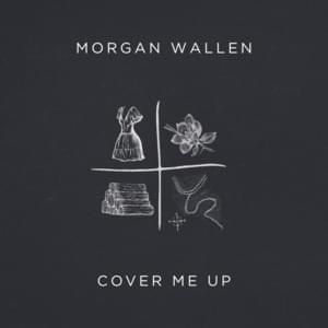 Cover Me Up - Morgan Wallen