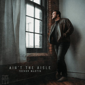 Ain’t the Aisle - Trevor Martin