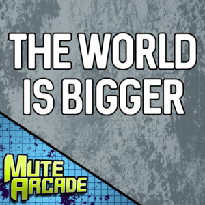 The World is Bigger - Mute Arcade