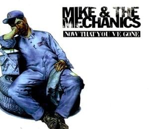 Now That You’ve Gone - Mike + the Mechanics