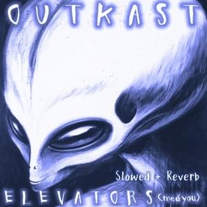 Elevators (Me & You) [slowed + reverb] - OutKast (Ft. Slater)