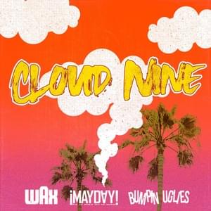 Cloud Nine - Wax, ¡MAYDAY! & Bumpin Uglies