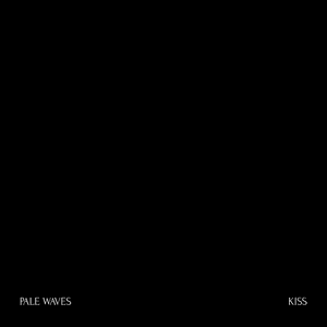 Kiss - Pale Waves