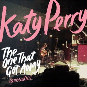 The One That Got Away (Acoustic) - Katy Perry