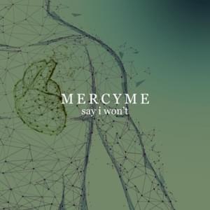 Say I Won’t - MercyMe