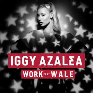 Work (Remix) - Iggy Azalea (Ft. Wale)