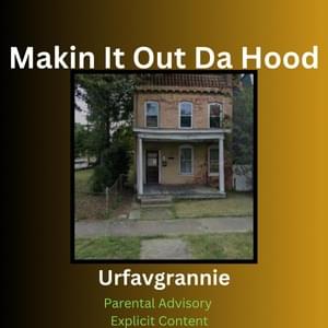 Makin It Out Da Hood - Urfavgrannie