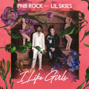 I Like Girls - PnB Rock (Ft. Lil Skies)