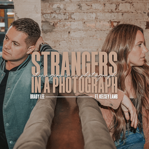 Strangers in a Photograph - Brady Lee (Ft. Kelsey Lamb)