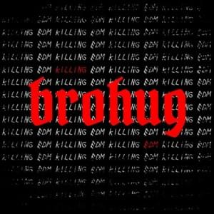 Killing EDM - BROHUG