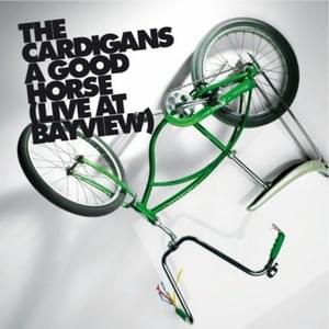 A Good Horse (Live At Bayview) - The Cardigans