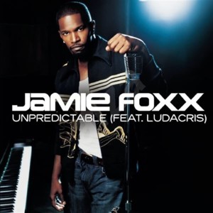 Unpredictable - Jamie Foxx (Ft. Ludacris)