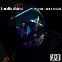 Never Came Around - Blacklite District