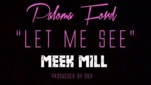 Let Me See - Paloma Ford (Ft. Meek Mill)