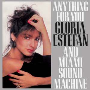 Anything For You (Single Version) - Gloria Estefan (Ft. Miami Sound Machine)