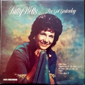 I’ve Got Yesterday - Kitty Wells