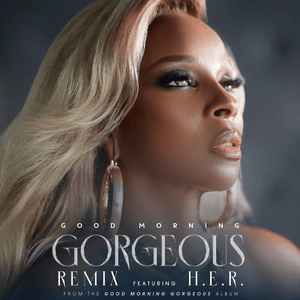 Good Morning Gorgeous (Remix) - Mary J. Blige (Ft. H.E.R.)