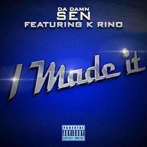 I Made It - Da Damn Sen (Ft. K-Rino)